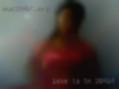 Love to IM...look for  me if I'm TN 38464 fucking on.